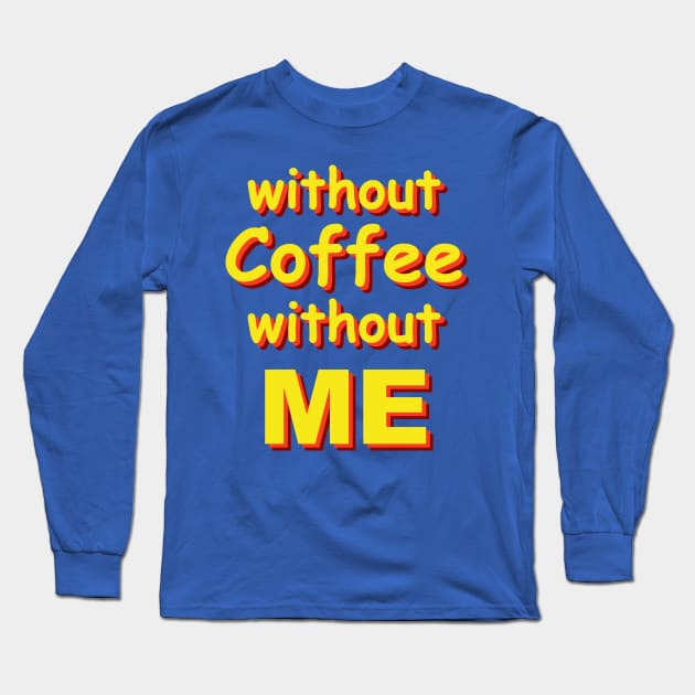 without coffee without me Long Sleeve T-Shirt by SpassmitShirts